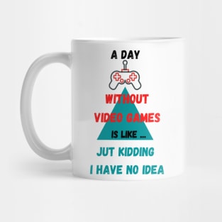 A Day Without Video Games Mug